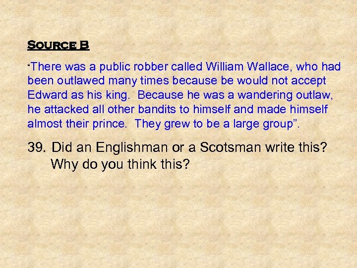 Source B “There was a public robber called William Wallace, who had been outlawed