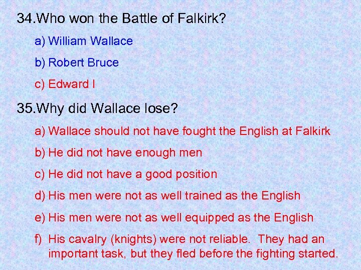 34. Who won the Battle of Falkirk? a) William Wallace b) Robert Bruce c)