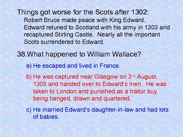 Things got worse for the Scots after 1302: Robert Bruce made peace with King