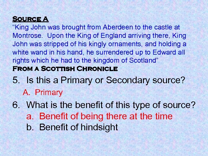 Source A “King John was brought from Aberdeen to the castle at Montrose. Upon