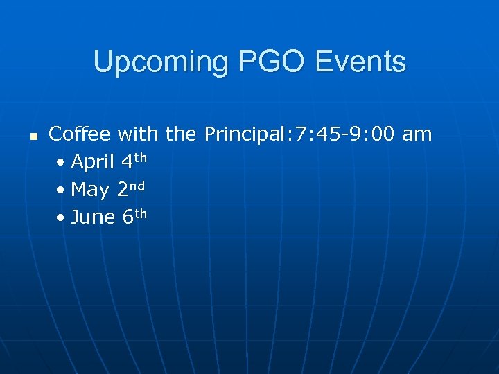 Upcoming PGO Events n Coffee with the Principal: 7: 45 -9: 00 am •
