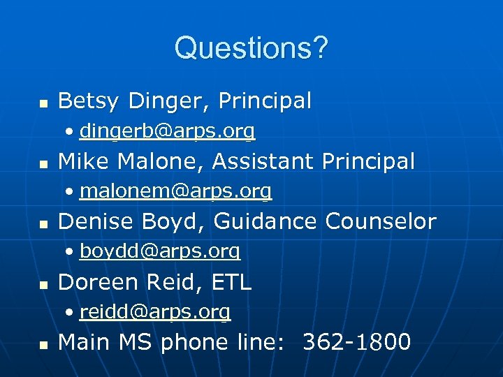 Questions? n Betsy Dinger, Principal • dingerb@arps. org n Mike Malone, Assistant Principal •
