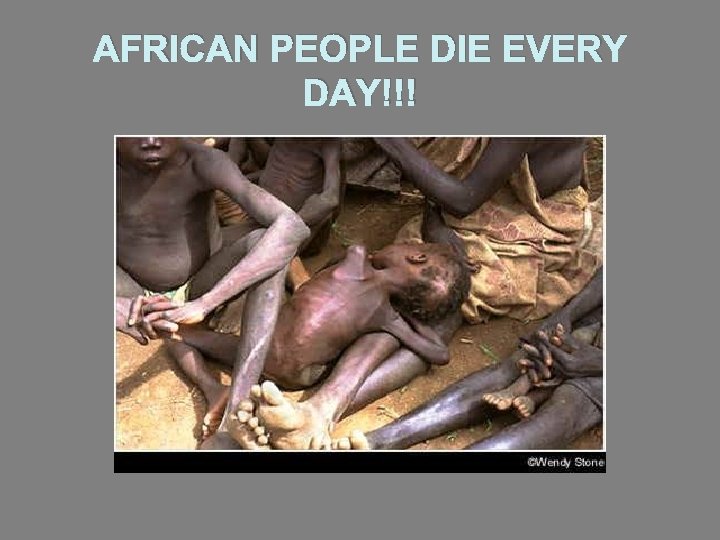 AFRICAN PEOPLE DIE EVERY DAY!!! 