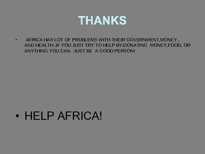 THANKS • AFRICA HAS LOT OF PROBLEMS WITH THEIR GOVERNMENT, MONEY , AND HEALTH.