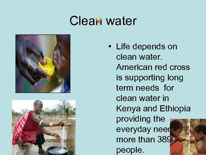 Clean water • Life depends on clean water. American red cross is supporting long