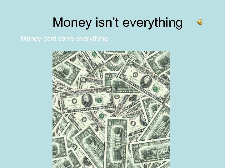 Money isn’t everything Money cant solve everything 