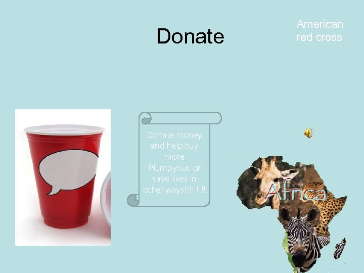 Donate money and help buy more Plumpynut or save lives in other ways!!!!! American