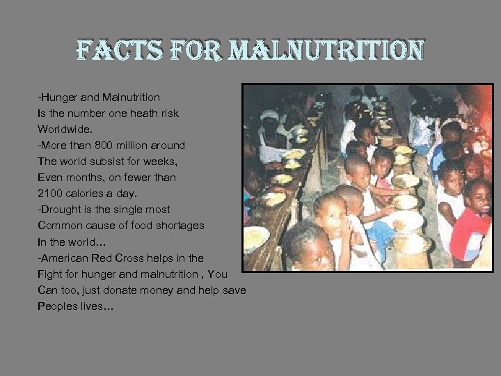 Facts For Malnutrition -Hunger and Malnutrition Is the number one heath risk Worldwide. -More