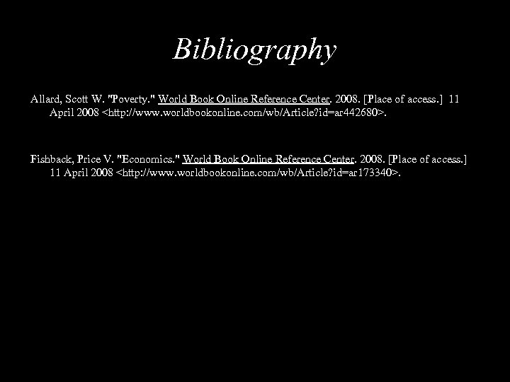 Bibliography Allard, Scott W. "Poverty. " World Book Online Reference Center. 2008. [Place of