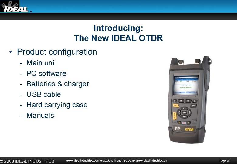 Introducing: The New IDEAL OTDR • Product configuration - Main unit PC software Batteries