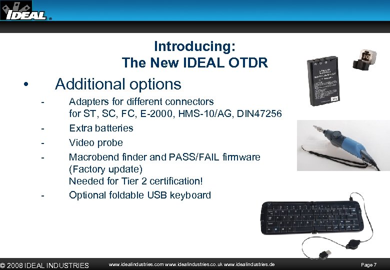 Introducing: The New IDEAL OTDR • Additional options - - Adapters for different connectors