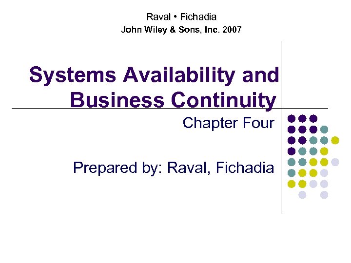 Raval • Fichadia John Wiley & Sons, Inc. 2007 Systems Availability and Business Continuity