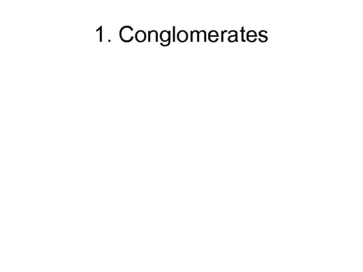 1. Conglomerates 