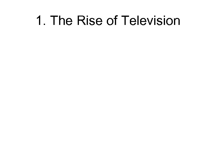1. The Rise of Television 