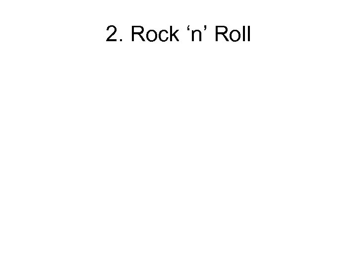 2. Rock ‘n’ Roll 