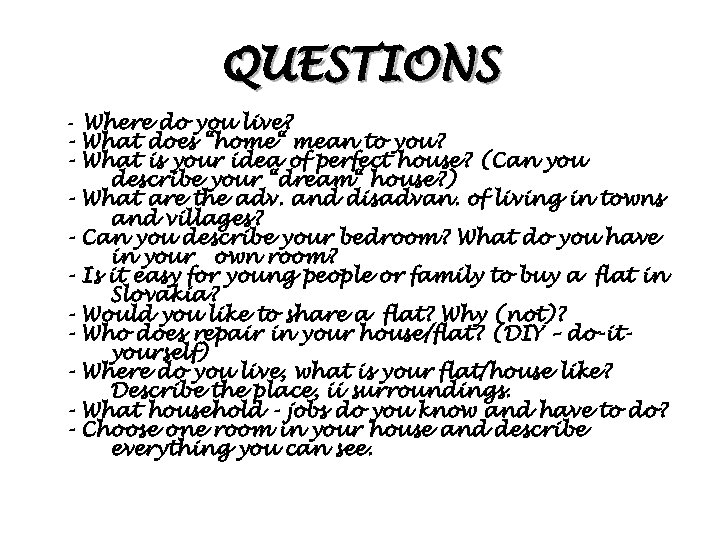 QUESTIONS - - Where do you live? What does “home“ mean to you? What