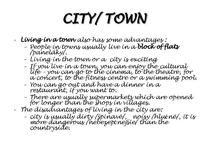 CITY/ TOWN • Living in a town also has some advantages : – People