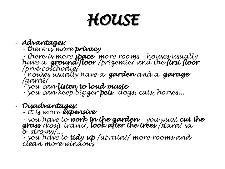 HOUSE • Advantages: - there is more privacy - there is more space more