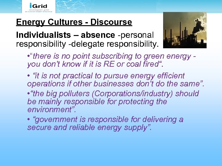 Energy Cultures - Discourse Individualists – absence -personal responsibility -delegate responsibility. • “there is