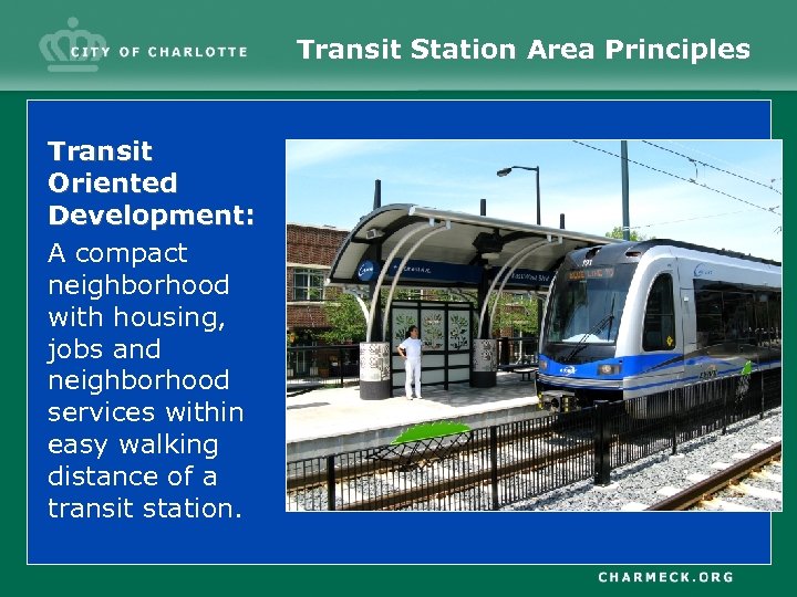 Transit Station Area Principles Transit Oriented Development: A compact neighborhood with housing, jobs and