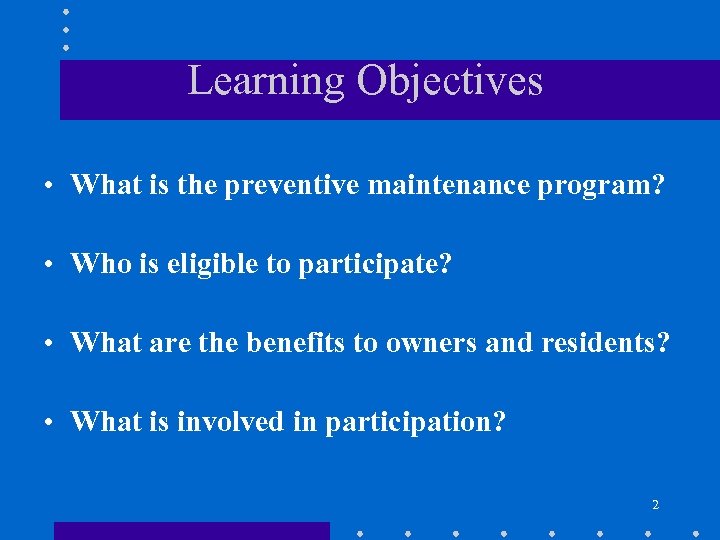 Learning Objectives • What is the preventive maintenance program? • Who is eligible to