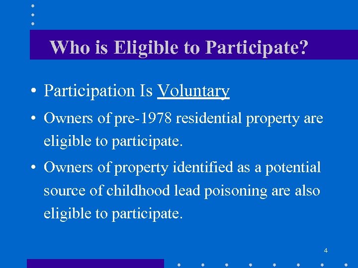 Who is Eligible to Participate? • Participation Is Voluntary • Owners of pre-1978 residential