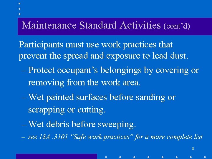 Maintenance Standard Activities (cont’d) Participants must use work practices that prevent the spread and