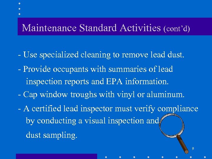 Maintenance Standard Activities (cont’d) - Use specialized cleaning to remove lead dust. - Provide