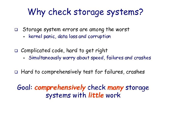 Why check storage systems? q Storage system errors are among the worst § q