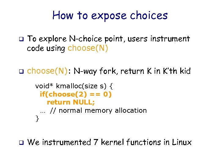 How to expose choices q q To explore N-choice point, users instrument code using