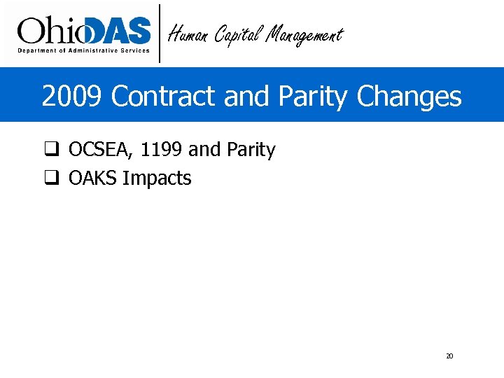 Human Capital Management 2009 Contract and Parity Changes q OCSEA, 1199 and Parity q