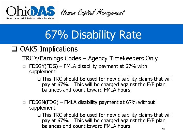Human Capital Management 67% Disability Rate q OAKS Implications TRC’s/Earnings Codes – Agency Timekeepers