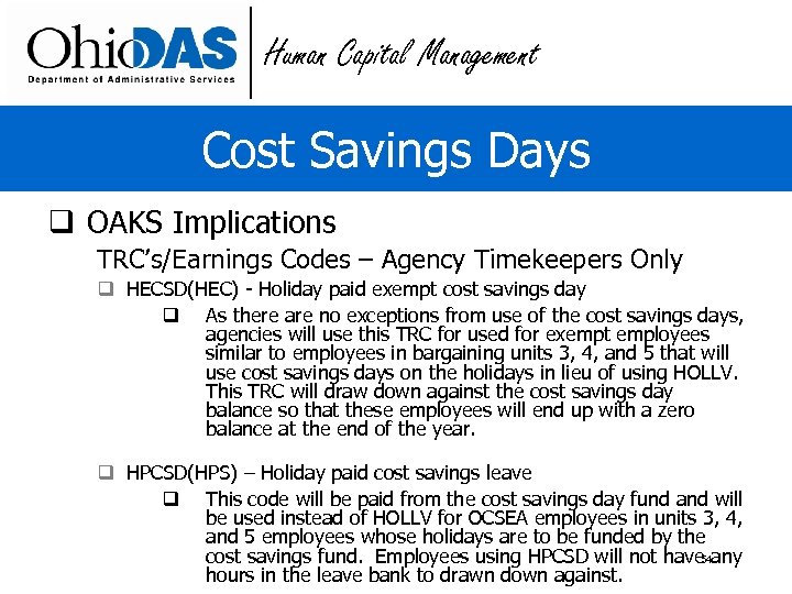 Human Capital Management Cost Savings Days q OAKS Implications TRC’s/Earnings Codes – Agency Timekeepers