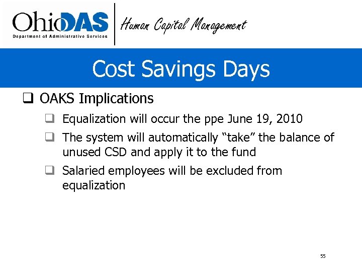 Human Capital Management Cost Savings Days q OAKS Implications q Equalization will occur the