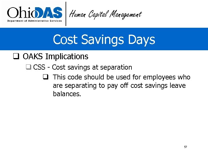 Human Capital Management Cost Savings Days q OAKS Implications q CSS - Cost savings