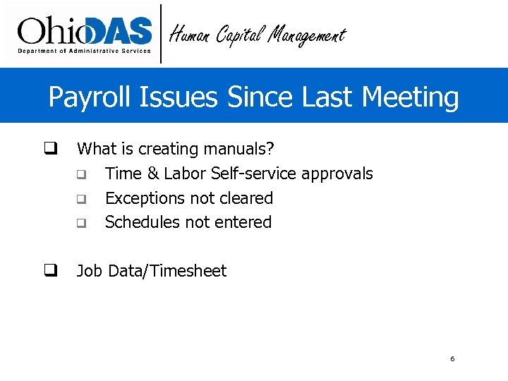 Human Capital Management Payroll Issues Since Last Meeting q What is creating manuals? q