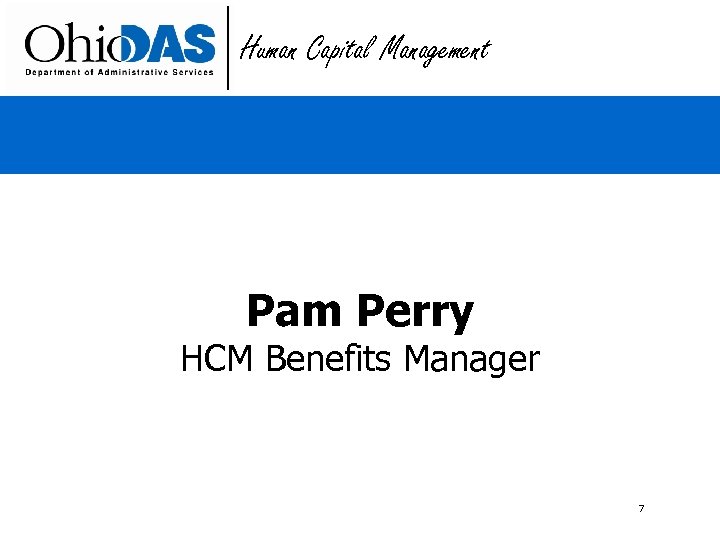 Human Capital Management Pam Perry HCM Benefits Manager 7 