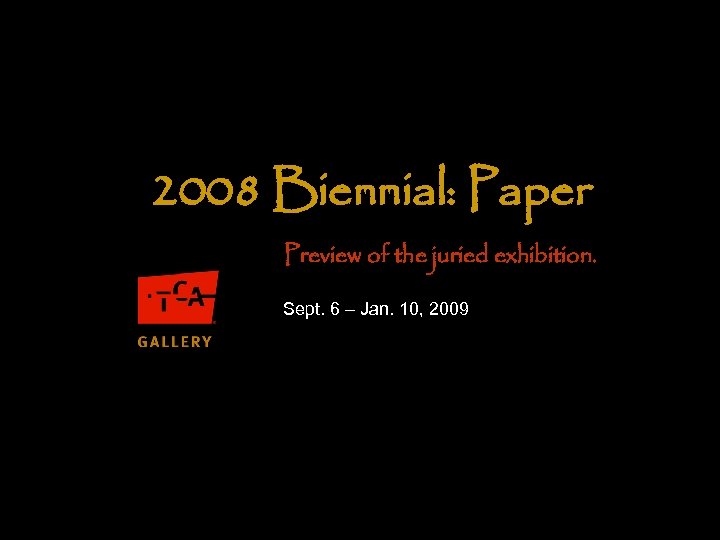 2008 Biennial: Paper Preview of the juried exhibition. Sept. 6 – Jan. 10, 2009