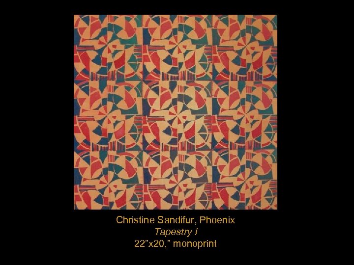 Christine Sandifur, Phoenix Tapestry I 22”x 20, ” monoprint 