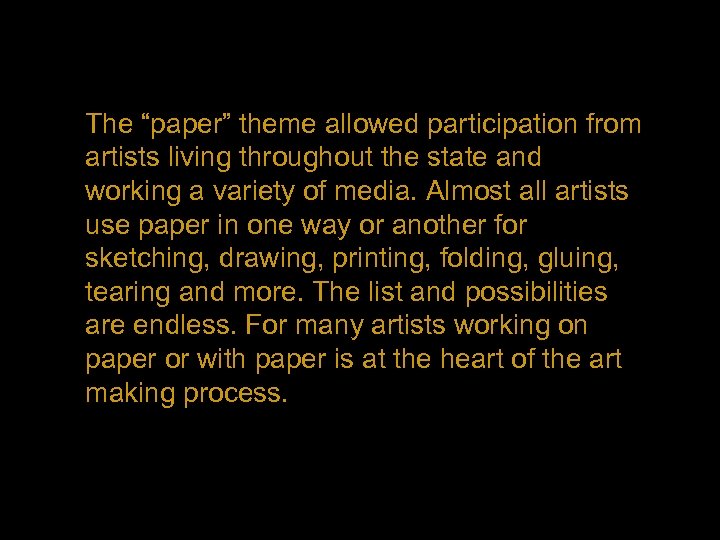 The “paper” theme allowed participation from artists living throughout the state and working a