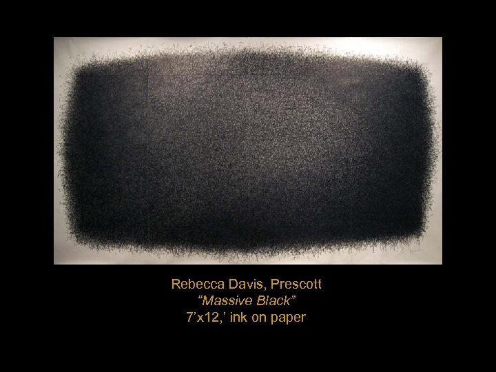 Rebecca Davis, Prescott “Massive Black” 7’x 12, ’ ink on paper 