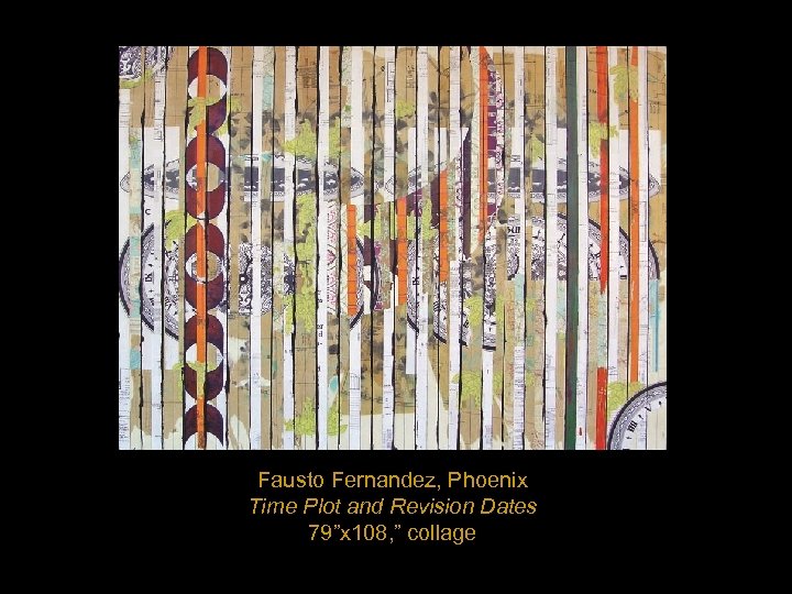 Fausto Fernandez, Phoenix Time Plot and Revision Dates 79”x 108, ” collage 