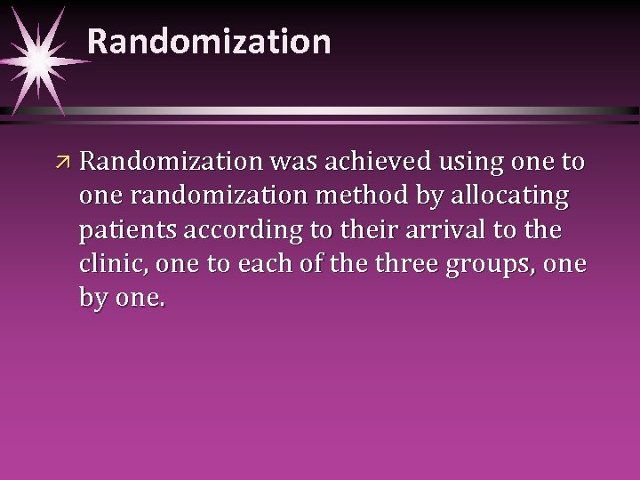 Randomization ä Randomization was achieved using one to one randomization method by allocating patients