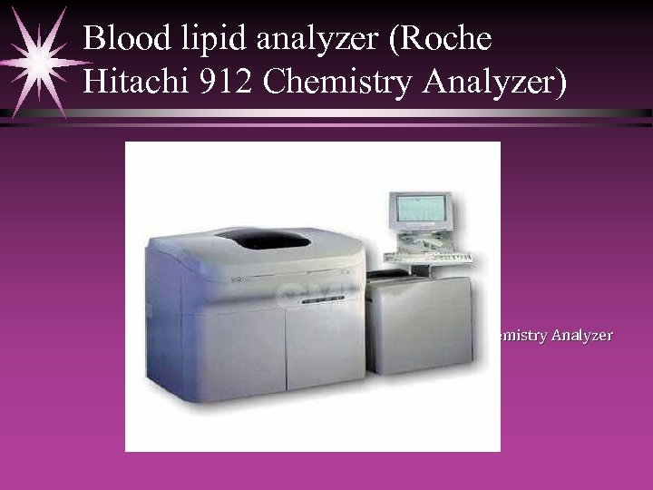 Blood lipid analyzer (Roche Hitachi 912 Chemistry Analyzer) Fig. ( 3 -2): Roche Hitachi