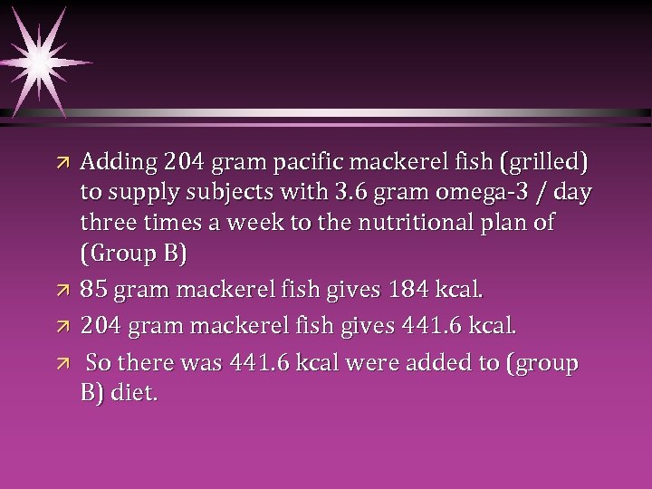 ä ä Adding 204 gram pacific mackerel fish (grilled) to supply subjects with 3.
