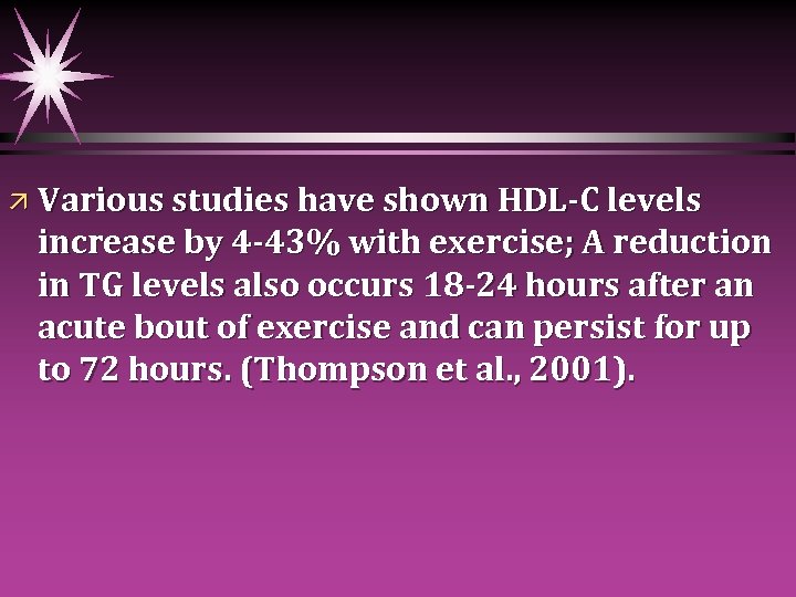 ä Various studies have shown HDL-C levels increase by 4 -43% with exercise; A