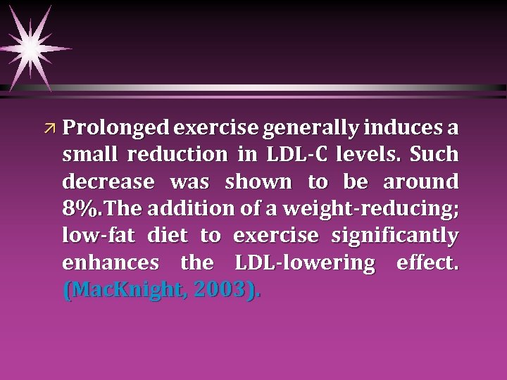 ä Prolonged exercise generally induces a small reduction in LDL-C levels. Such decrease was