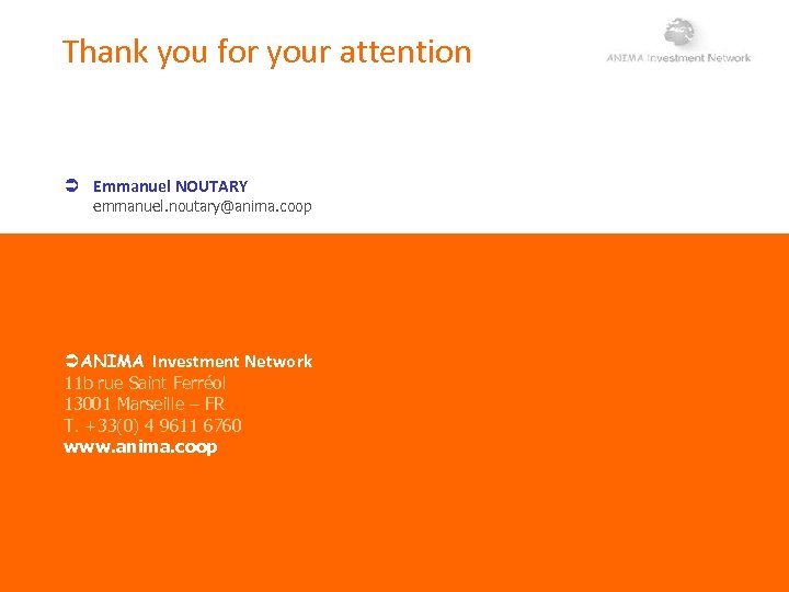 Thank you for your attention Emmanuel NOUTARY emmanuel. noutary@anima. coop ANIMA Investment Network 11