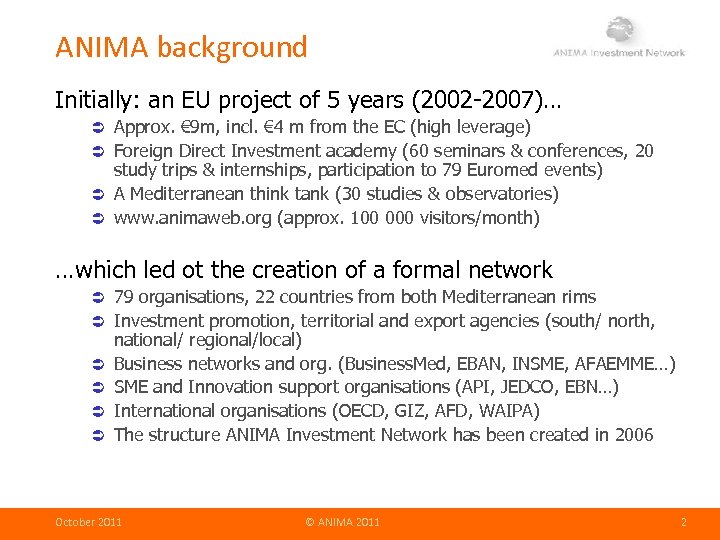 ANIMA background Initially: an EU project of 5 years (2002 -2007)… Approx. € 9