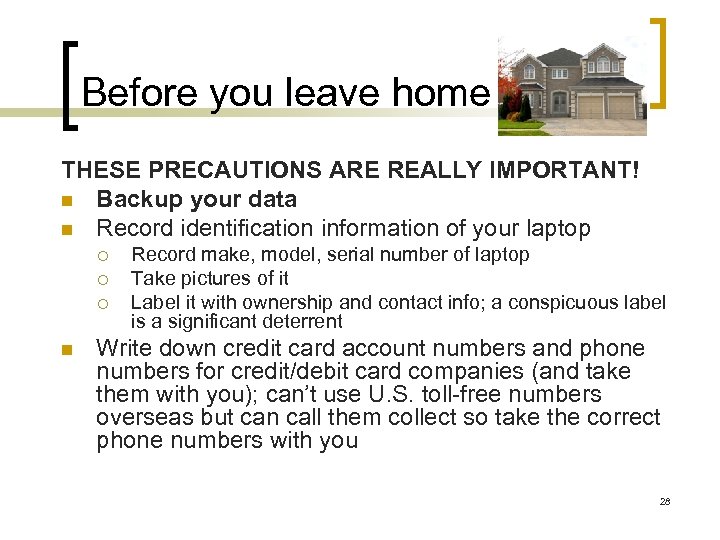 Before you leave home THESE PRECAUTIONS ARE REALLY IMPORTANT! n Backup your data n